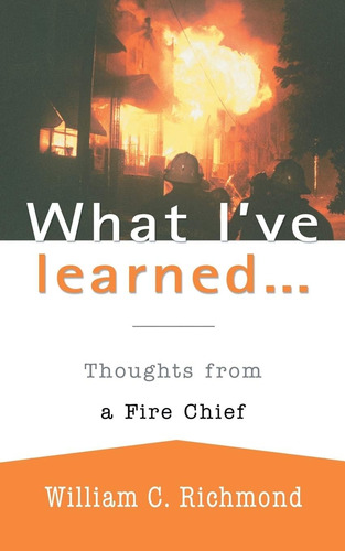 Libro:  What Iøve Learned...: Thoughts From A Fire Chief