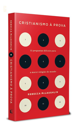 Cristianismo À Prova: 12 Perguntas Difíceis A Maior Religião