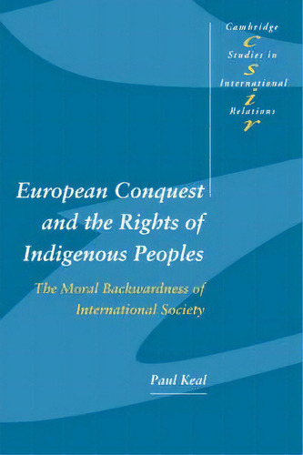 Cambridge Studies In International Relations: European Conquest And The Rights Of Indigenous Peop..., De Paul Keal. Editorial Cambridge University Press, Tapa Dura En Inglés