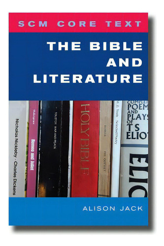 Scm Core Text: The Bible And Literature, De Jack, Alison. Editorial Scm Pr, Tapa Blanda En Inglés