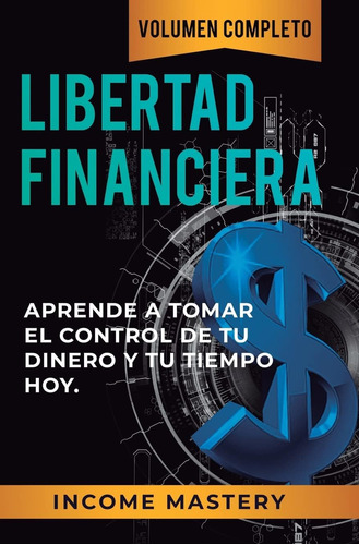 Libro: Libertad Financiera: Aprende A Tomar El Control De Tu