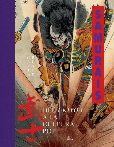 Samurais. Del Ukiyo-e A La Cultura Pop