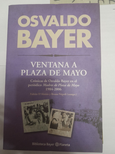 Ventana A Plaza De Mayo - Osvaldo Bayer