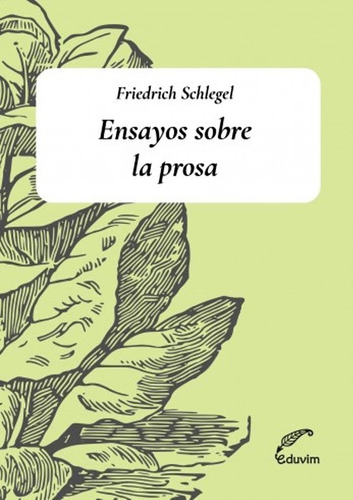 Ensayos Sobre La Prosa De Karl Wilhelm Friedrich V. Schlegel