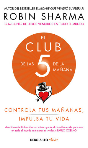 El club de las 5 de la mañana: CONTROLA TUS MAÑANAS IMPULSA TU VIDA, de Robin Sharma., vol. 1.0. Editorial Debolsillo, tapa blanda, edición 1.0 en español, 2023