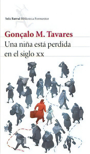 Una Niãâ±a Estãâ¡ Perdida En El Siglo Xx, De Tavares, Gonçalo M.. Editorial Seix Barral, Tapa Blanda En Español