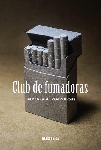 Club De Fumadoras, De Wapnarsky, Bárbara. Editorial Blatt & Rios, Tapa Blanda, Edición 1 En Español, 2017