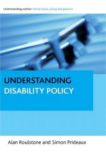 Understanding Disability Policy, De Alan Roulstone. Understanding Welfare: Social Issues, Policy And Practice, Vol. 1. Editorial Policy Press, Tapa Blanda En Inglés