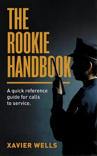 The Rookie Handbook : A Quick Reference Guide To Calls For Service., De Xavier Wells. Editorial Nook Press, Tapa Blanda En Inglés