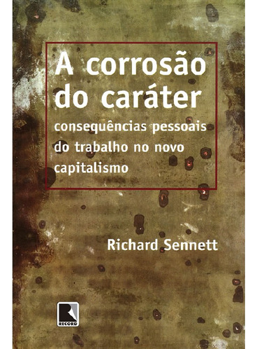 A corrosão do caráter, de Sennett, Richard. Editora Record, capa mole, edição 1 em português