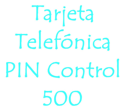 Tarjeta Telefónica Control Pin 500 - Entrega Segura