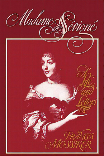 Madame De Sevigne: A Life And Letters, De Mossiker, Frances. Editorial Columbia Univ Pr, Tapa Blanda En Inglés