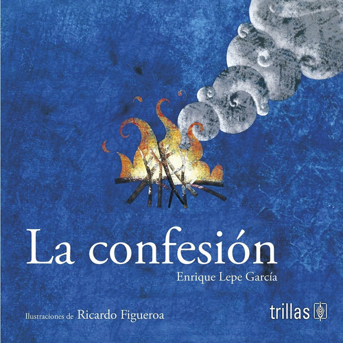 La Confesión Serie Caleidoscopio, De  Lepe Garcia, Enrique  Figueroa, Ricardo Ilustrador., Vol. 1. Editorial Trillas, Tapa Blanda En Español, 2005