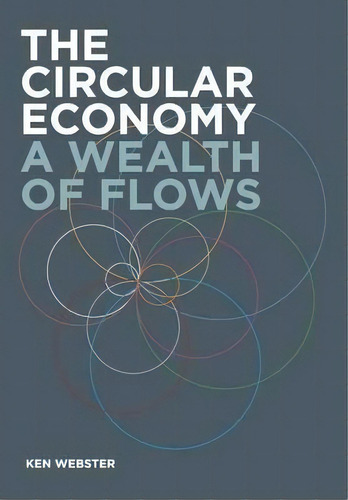 The Circular Economy, De Ken Webster. Editorial Ellen Macarthur Foundation Publishing, Tapa Blanda En Inglés