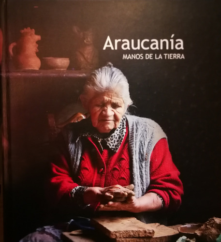 Araucanía Manos De La Tierra - Ma. Adriana García Picasso