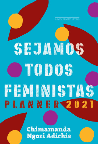 Sejamos todos feministas: Planner 2021, de Adichie, Chimamanda Ngozi. Editora Schwarcz SA, capa dura em português, 2020
