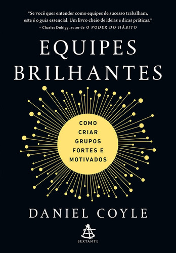 Equipes brilhantes: Como criar grupos fortes e motivados, de Coyle, Daniel. GMT Editores Ltda.,Editora Sextante,Editora Sextante, capa mole em português, 2019