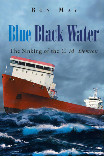 Blue Black Water: The Sinking Of The C. M. Demson, De May, Ron. Editorial Page Pub Inc, Tapa Blanda En Inglés