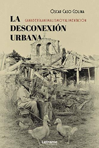 La Desconexión Urbana: Ganadería, Animalismo Y Alimentación: