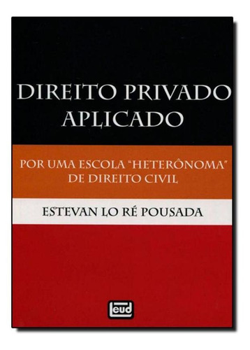 Direito Privado Aplicado: Por Uma Escola Heterônoma de Dire, de Estavan Lo Ré Pousada. Editorial LEUD, tapa mole en português