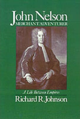 Libro John Nelson, Merchant Adventurer - Richard R. Johnson