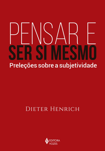 Pensar E Ser Si Mesmo Preleções Sobre A Subjetividade: Pensar E Ser Si Mesmo Preleções Sobre A Subjetividade, De Henrich, Dieter. Editora Vozes, Capa Mole, Edição 1 Em Português