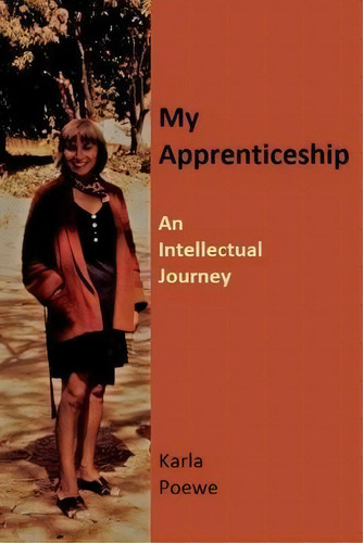 My Apprenticeship : An Intellectual Journey, De Karla Poewe., Vol. 1. Editorial Vogelstein Press, Tapa Blanda En Inglés