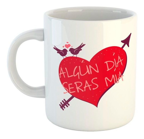 Taza De Ceramica Frase Algun Dia Seras Mia