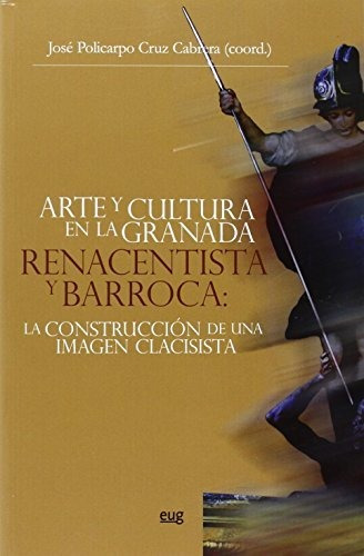 Arte Y Cultura En La Granada Renacentista Y Barroca: La Cons