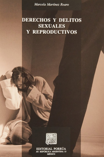 DERECHOS Y DELITOS SEXUALES Y REPRODUCTIVOS, de Marcela Martínez Roaro. Editorial Porrúa México en español