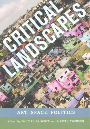 Critical Landscapes, De Emily Eliza Scott. Editorial University California Press, Tapa Blanda En Inglés