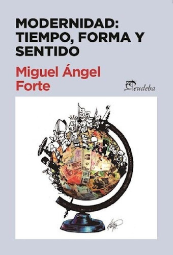 Libro - Modernidad Tiempo Forma Y Sentido - Forte Miguel An