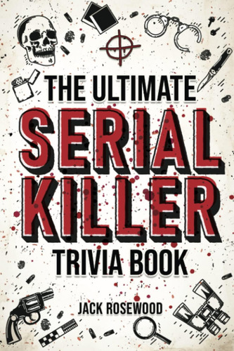 Libro: The Ultimate Serial Killer Trivia Book: A Collection