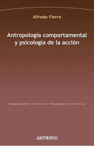 Antropologãâa Comportamental Y Psicologãâa De La Acciãâ³n, De Fierro, Alfredo. Editorial Anthropos Editorial, Tapa Blanda En Español