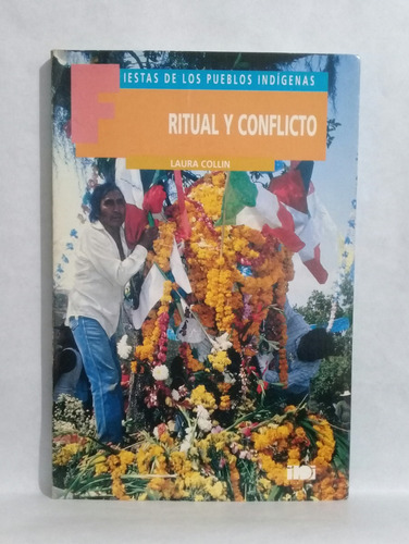 Ritual Y Conflicto Fiestas De Pueblos Indigenas Laura Collin