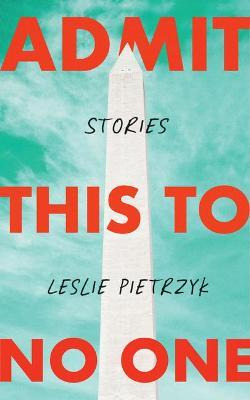 Libro Admit This To No One : Collected Stories - Leslie P...