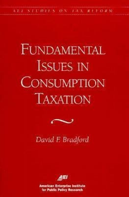 Fundamental Issues In Consumption Taxation - David F. Bra...