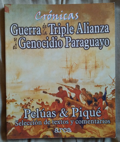 Crónica Guerra De La Triple Alianza Y El Genocidio Paraguayo