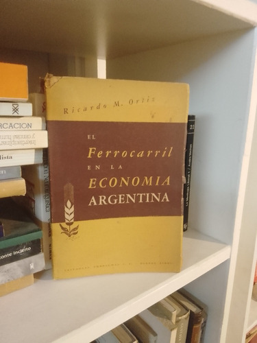 Ricardo Ortiz. El Ferrocarril En La Economía Argentina