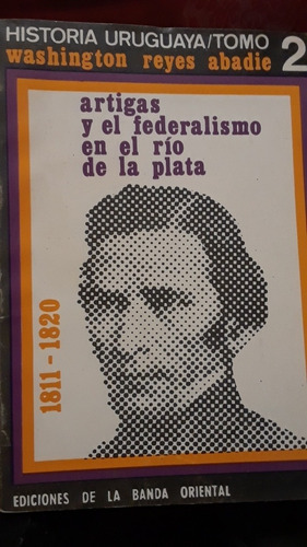 Reyes Abadie. Artigas Y El Federalismo En El Río De La Plata