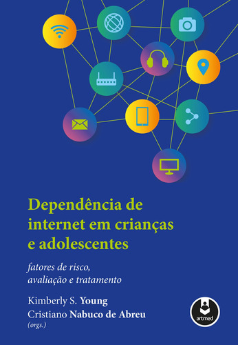 Dependência de Internet em Crianças e Adolescentes: Fatores de Risco, Avaliação e Tratamento, de  Young, Kimberly S./  Abreu, Cristiano Nabuco de/ Inglês Armando, Mônica Giglio. Editora ARTMED EDITORA LTDA.,Springer Company, New York, capa mole em português, 2018