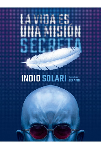 La Vida Es Una Mision Secreta - Indio Solari - Sudamericana