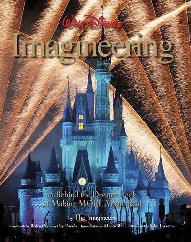 Walt Disney Imagineering: A Behind The Dreams Look At Making