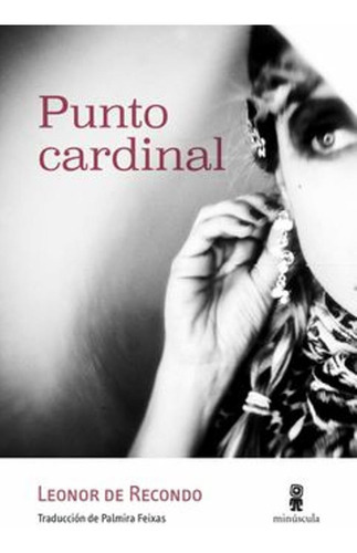 Punto Cardinal, De Leonor De Recondo. Editorial Minuscula, Tapa Bolsillo Rustico En Español