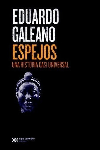 Espejos Una Historia Casi Universal - Galeano Eduardo