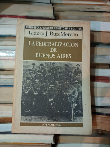 La Federalizacion De Buenos Aires  Isidoro J Ruiz Moreno 