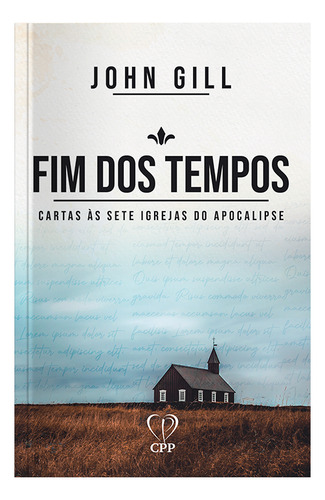 Fim Dos Tempos | John Gill: Cartas Às Sete Igrejas Do Apocalipse, De John Gill. Editora Penkal, Capa Mole, Edição 2023 Em Português, 2023