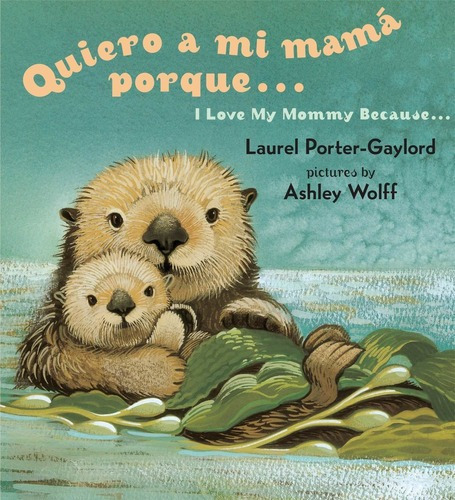 Libro: Quiero A Mi Mama Porque - Laurel Porter Gaylord, de Laurel Porter Gaylord. Editorial Dutton Books for Young Readers; Bilingual edition en español
