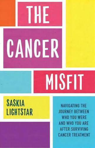The Cancer Misfit : A Guide To Navigating Life After Treatment, De Saskia Lightstar. Editorial Hay House Uk Ltd, Tapa Blanda En Inglés
