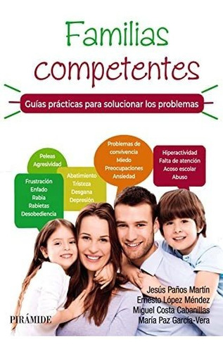 Familias Competentes. Guías Prácticas Para Solucionar Los Pr